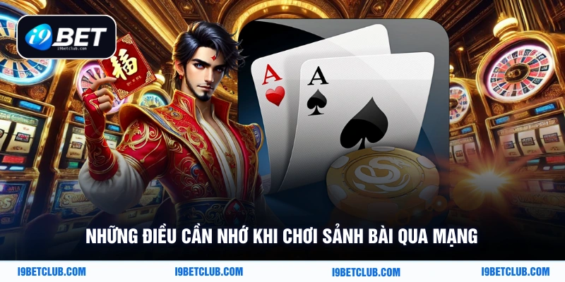 Những điều cần nhớ khi chơi sảnh bài qua mạng