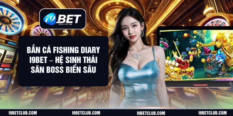 Bắn Cá Fishing Diary I9Bet