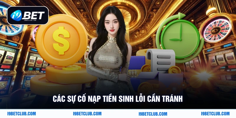 Các sự cố nạp tiền sinh lỗi cần tránh