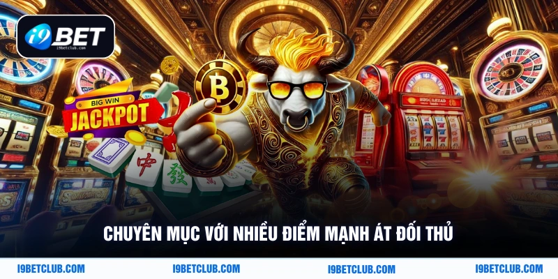 Chuyên mục với nhiều điểm mạnh át đối thủ