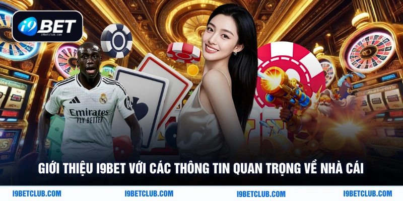 Giới thiệu i9Bet với các thông tin quan trọng về nhà cái