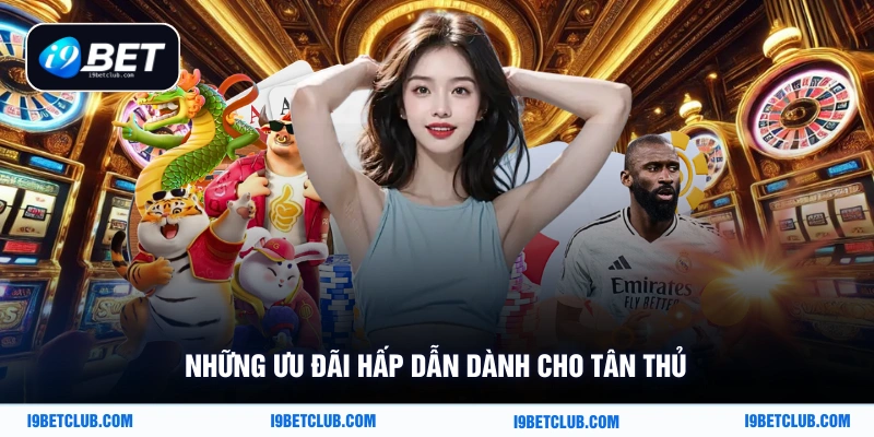 Những ưu đãi hấp dẫn dành cho tân thủ