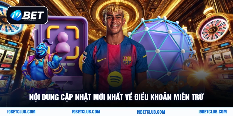 Nội dung cập nhật mới nhất về điều khoản miễn trừ