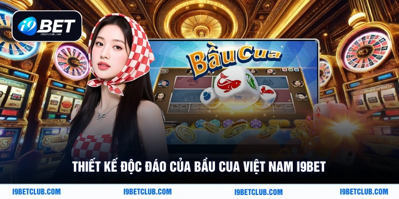Thiết kế độc đáo của bầu cua Việt Nam i9bet
